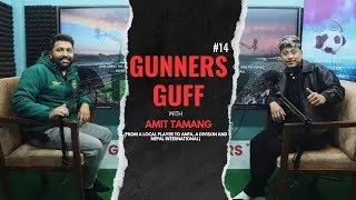 Gunners Guff #14: Amit Tamang: From U16 to U23 Nepal International - Amit Tamang's Inspiring Story