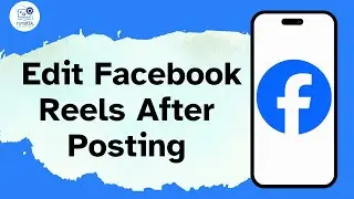 How to Edit Facebook Reels After Posting
