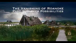 Lost Colony of Roanoke: Darker Possibilities | Dark Theories of Starvation, Disease & Violence