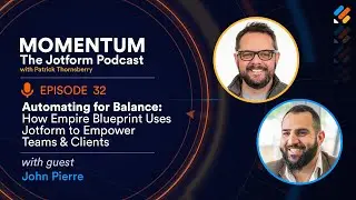Momentum Episode 32: How Empire Blueprint Uses Jotform Enterprise to Empower Teams & Clients