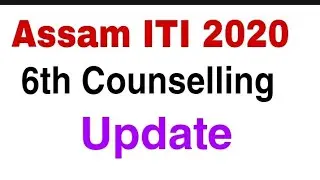 Assam ITI 6th Counselling Update