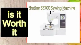 Brother SE700 Sewing Machine REVIEW &ndash; Important Information
