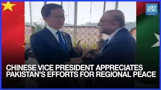 Chinese Vice President Appreciates Pakistan&rsquo;s Efforts For Regional Peace, Combating Terrorism