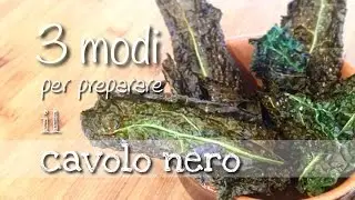 Tre modi diversi per preparare il CAVOLO NERO