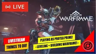 LEVELING + BUILDING PROTEA PRIME! (THINGS TO DO!) - Let's Play Warframe #57 | DHYFU Live [In ENG]