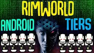 Android Tiers! Rimworld Beta 18 Mod Showcase