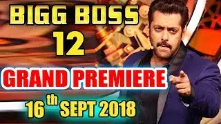 Bigg Boss 12 GRAND PREMIERE On 16th Sep 2018? | Salman Khan RETURNS As Host