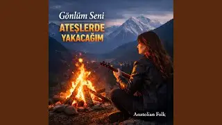 Gönlüm Seni Ateşlerde Yakacağım