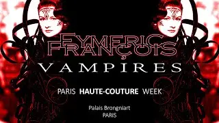 EYMERIC FRANCOIS - VAMPIRES Couture Collection - OFFICIAL VIDEO