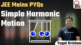 JEE Mains PYQs: Simple Harmonic Motion | JEE Physics | JEE 24x7 | Yugal Krishna
