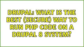 Drupal: What is the best (secure) way to run PHP code on a Drupal 8 system?