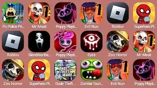 Po Police Prison Run,Mr Meat,Roblox,Poppy Playtime Chapter 3 Mobile,Evil Nun,Dude Theft Wars,Eyes...