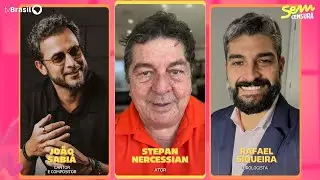 🔴 SEM CENSURA RECEBE STEPAN NERCESSIAN, JOÃO SABIÁ E RAFAEL SIQUEIRA