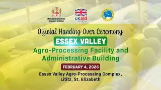 Official Handing Over of the Essex Valley Agro-Processing Facility and Administrative Building