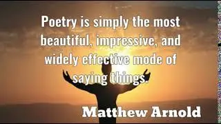 Matthew Arnold: Poetry is simply the most beautiful, impressive, and wi ......