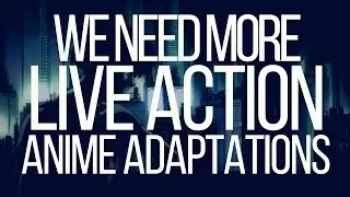 We Need More Live Action Anime Adaptations