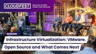 Infrastructure Virtualization: VMware, Open Source and What Comes Next  - CloudFest 2026