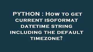 PYTHON : How to get current isoformat datetime string including the default timezone?