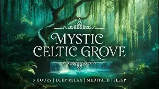 Mystic Celtic Grove Ambience | 3 Hours Ethereal Fantasy Forest &bull; Celtic Relaxation & Sleep Music