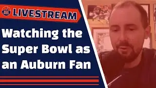 Watching the Super Bowl as an Auburn Fan | Auburn Family Livestream