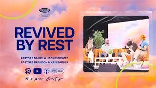 Revived by Rest | Pastors Daniel & Jackie Groves | Pastors Brandon & Kris Barber | Hope City