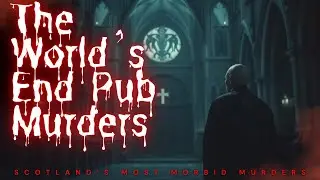 What Happened In The World's End Pub? Scotland's Shocking Murders