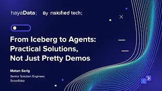 From Iceberg to Agents: Practical Solutions, Not Just Pretty Demos - Matan Sarig
