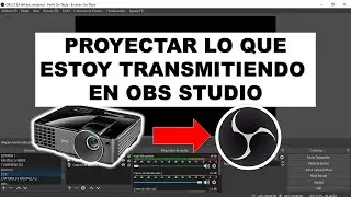 COMO PROYECTAR LO QUE ESTOY TRANSMITIENDO EN OBS STUDIO