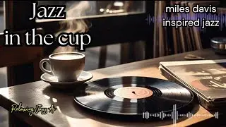 Jazz in the cup | Miles Davis Inspired jazz