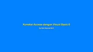 BELAJAR KONEKSI ACCESS DENGAN VISUAL BASIC 6