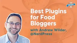 The Best Plugins and Tools for Food Bloggers with Andrew Wilder | The Food Blogger Pro Podcast