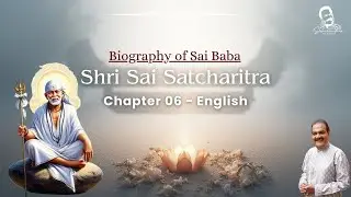 Shri Sai Satcharita Chapter 6 in English | Biography of Shirdi Sai Baba by Shailendra Bhartti