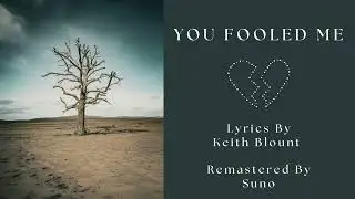 You Fooled Me - Lyrics by Keith Blount  - Remastered by Suno