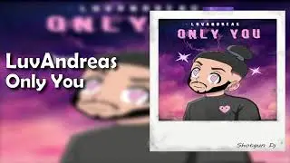 LuvAndreas - Only You [Prod. Luzi Beats]