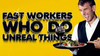 The Fastest Workers in The World to Do Unreal Things