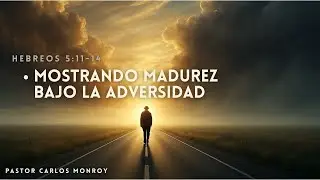 Mostrando Madurez bajo la Adversidad || Pastor Carlos Monroy || 01/30/26