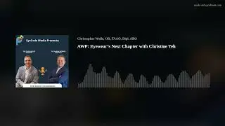 AWP: Eyewear’s Next Chapter with Christine Yeh