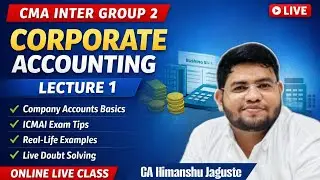 CMA INTER GROUP 2 - CORPORATE ACCOUNTING | LECTURE 1 | BY CA HIMASHU JAGUSTE | HGPA CLASSES |