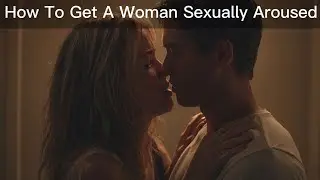 Two Ways To Get A Woman Sexually Aroused