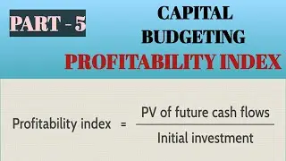 CAPITAL BUDGETING | PROFITABILITY INDEX (PI) | PART - 5 | CBLU | MDU | FINANCIAL MANAGEMENT