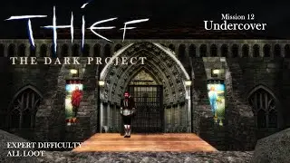 Thief: The Dark Project - Mission 12: Undercover (Expert & All Loot / TG / TFix&HD)
