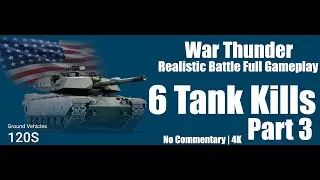 [ War Thunder / 4K / 120S / USA ] - Realistic Battle Full Gameplay - 6 Tank Kills - Part3