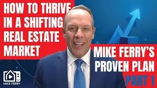 How to Thrive in a Shifting Real Estate Market &ndash; Mike Ferry&rsquo;s Proven Plan PART ONE