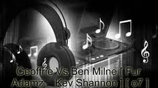 Geoffrie Vs Ben Milne [ Fur Adamz _ Kev Shannon ] [ o7 ]