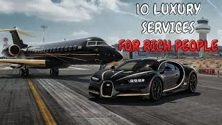 10 LUXURY SERVICES FOR RICH PEOPLE!!