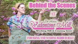 Behind the Scenes at the Mill~ Hand Foraged Redbud Jam Recipe!