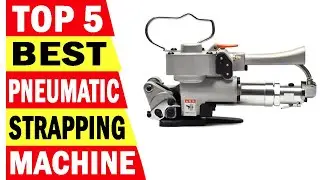 Top 5 Best Pneumatic Strapping Machine In 2025