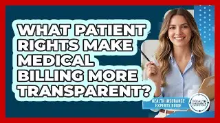 What Patient Rights Make Medical Billing More Transparent? - Health Insurance Experts Guide