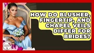 How Do Blusher, Fingertip, And Chapel Veils Differ For Brides? - Wedding Trends Now
