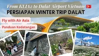 Terbang dari KLIA2 ke Dalat Vietnam via Air Asia | Persiapan Trip Dalat Vietnam 